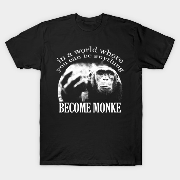 BECOME MONKE T-Shirt by giovanniiiii